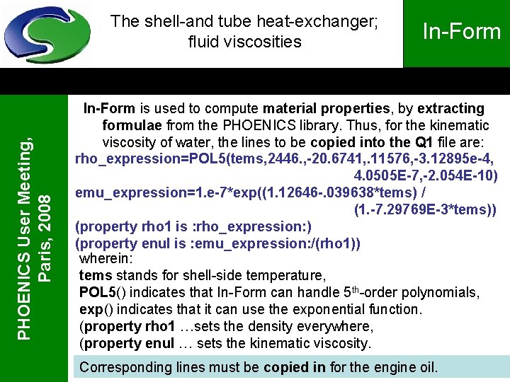 PHOENICS User Meeting, Paris, 2008 The shell-and tube heat-exchanger; fluid viscosities In-Form is used