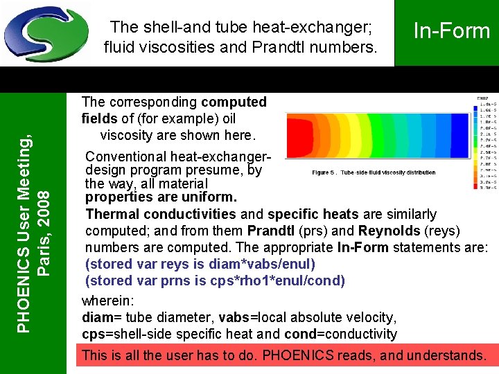 PHOENICS User Meeting, Paris, 2008 The shell-and tube heat-exchanger; fluid viscosities and Prandtl numbers.