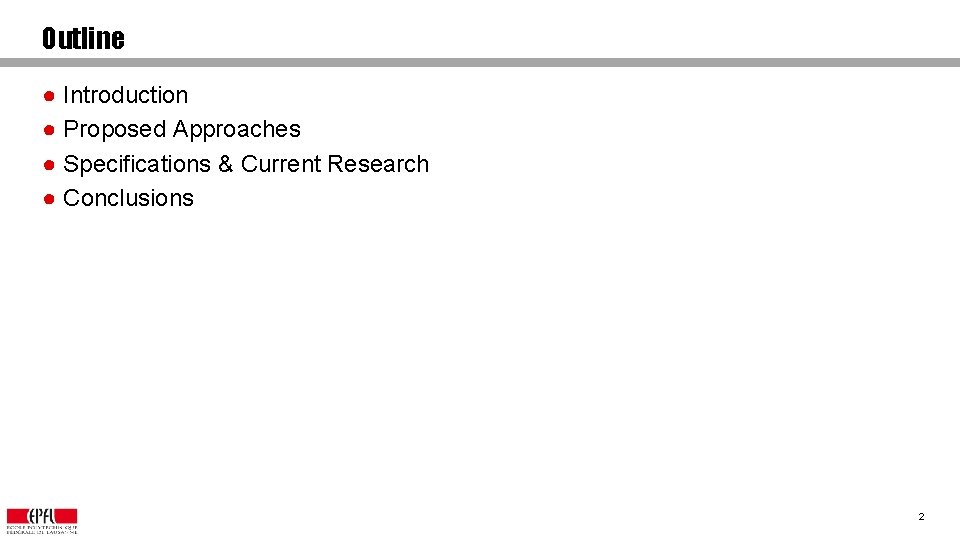 Outline ● Introduction ● Proposed Approaches ● Specifications & Current Research ● Conclusions 2