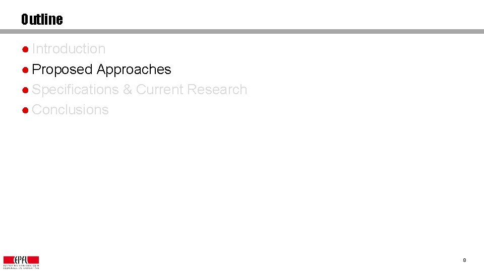 Outline ● Introduction ● Proposed Approaches ● Specifications & Current Research ● Conclusions 8