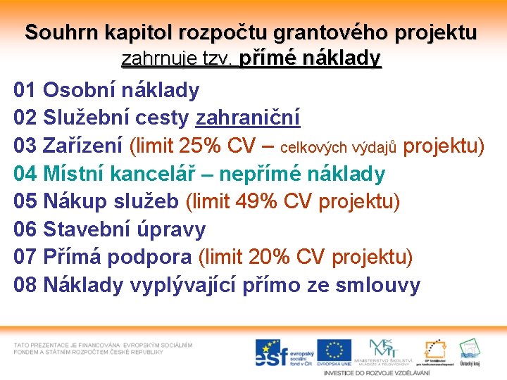 Souhrn kapitol rozpočtu grantového projektu zahrnuje tzv. přímé náklady 01 Osobní náklady 02 Služební