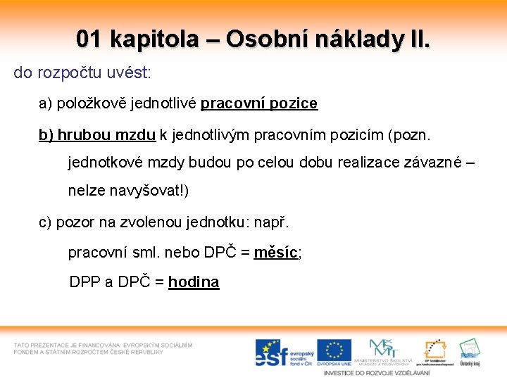 01 kapitola – Osobní náklady II. do rozpočtu uvést: a) položkově jednotlivé pracovní pozice