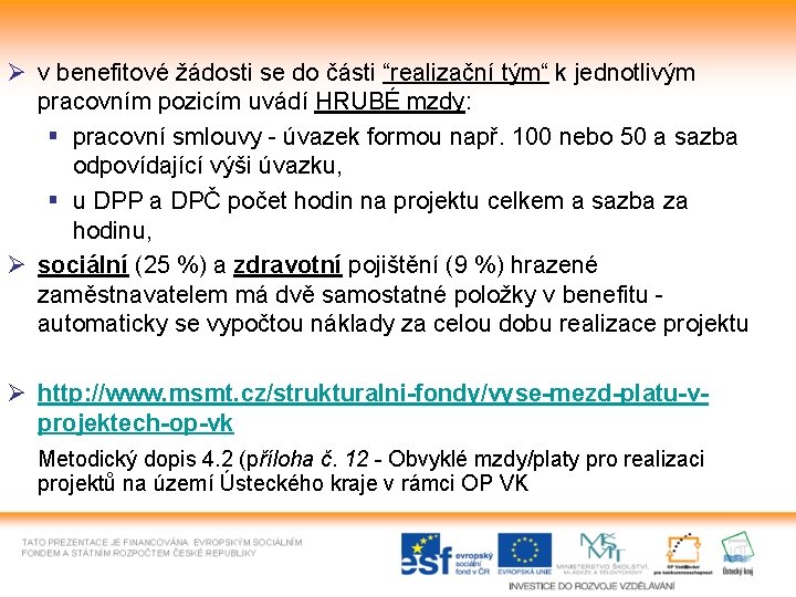 Ø v benefitové žádosti se do části “realizační tým“ k jednotlivým pracovním pozicím uvádí