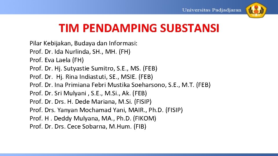 TIM PENDAMPING SUBSTANSI Pilar Kebijakan, Budaya dan Informasi: Prof. Dr. Ida Nurlinda, SH. ,