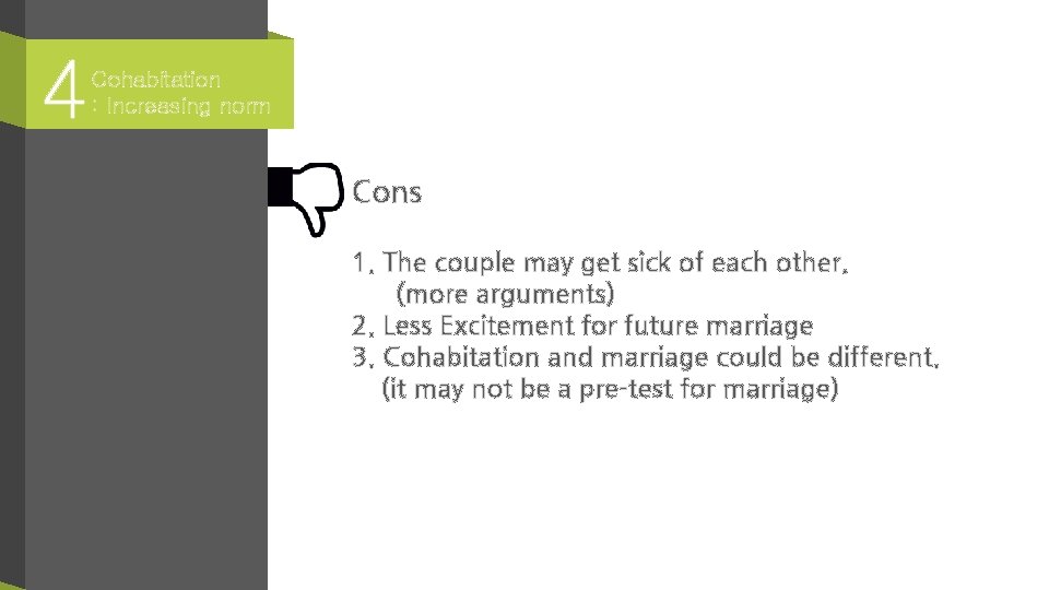 4 Cohabitation : Increasing norm Cons 1. The couple may get sick of each