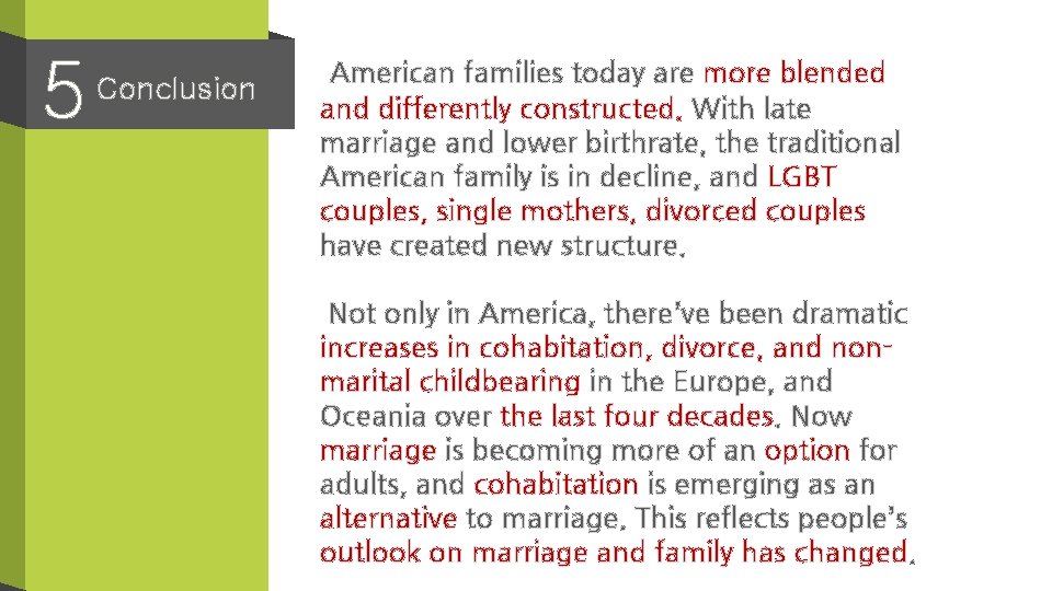 5 Conclusion American families today are more blended and differently constructed. With late marriage