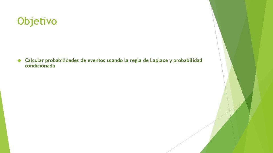 Objetivo Calcular probabilidades de eventos usando la regla de Laplace y probabilidad condicionada 