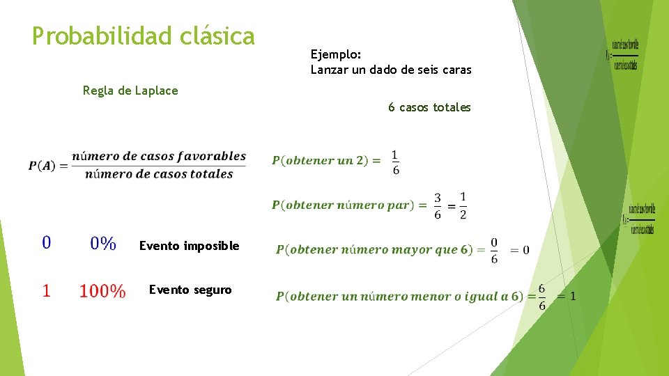 Probabilidad clásica Ejemplo: Lanzar un dado de seis caras Regla de Laplace 6 casos