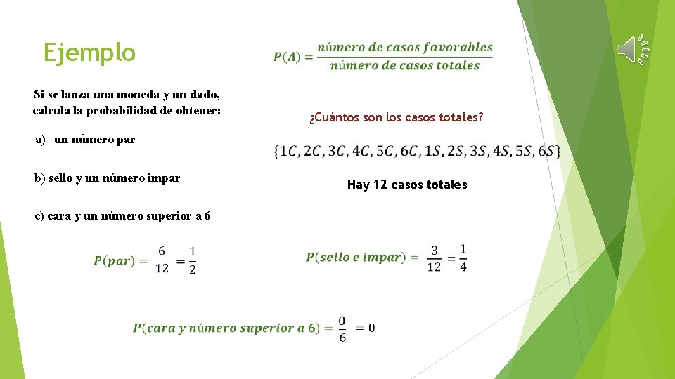 Ejemplo Si se lanza una moneda y un dado, calcula la probabilidad de obtener: