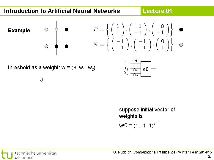 Introduction to Artificial Neural Networks Lecture 01 Example threshold as a weight: w =