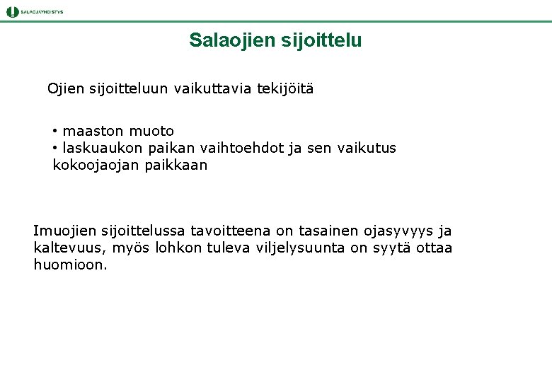 Salaojien sijoittelu Ojien sijoitteluun vaikuttavia tekijöitä • maaston muoto • laskuaukon paikan vaihtoehdot ja Salaojien sijoittelu Ojien sijoitteluun vaikuttavia tekijöitä • maaston muoto • laskuaukon paikan vaihtoehdot ja