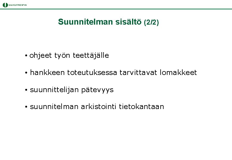 Suunnitelman sisältö (2/2) • ohjeet työn teettäjälle • hankkeen toteutuksessa tarvittavat lomakkeet • suunnittelijan Suunnitelman sisältö (2/2) • ohjeet työn teettäjälle • hankkeen toteutuksessa tarvittavat lomakkeet • suunnittelijan