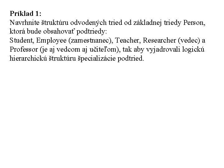 Príklad 1: Navrhnite štruktúru odvodených tried od základnej triedy Person, ktorá bude obsahovať podtriedy: