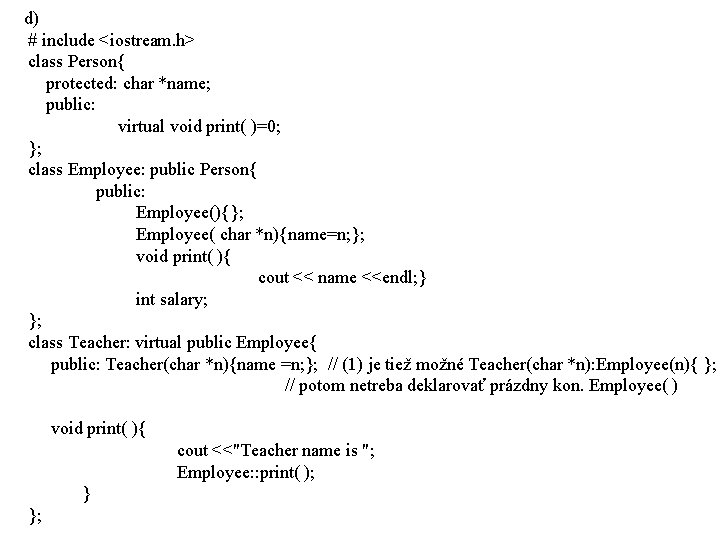 d) # include <iostream. h> class Person{ protected: char *name; public: virtual void print(