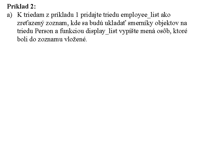 Príklad 2: a) K triedam z príkladu 1 pridajte triedu employee_list ako zreťazený zoznam,