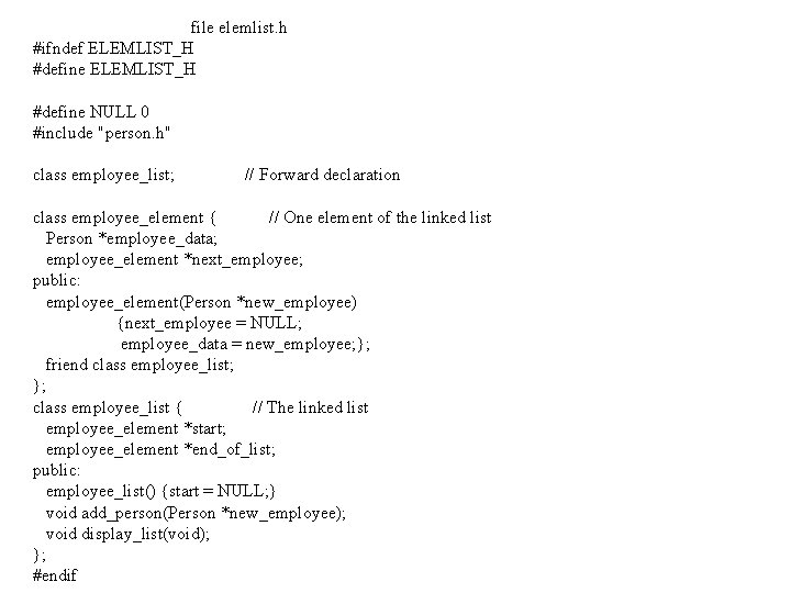 file elemlist. h #ifndef ELEMLIST_H #define NULL 0 #include "person. h" class employee_list; //