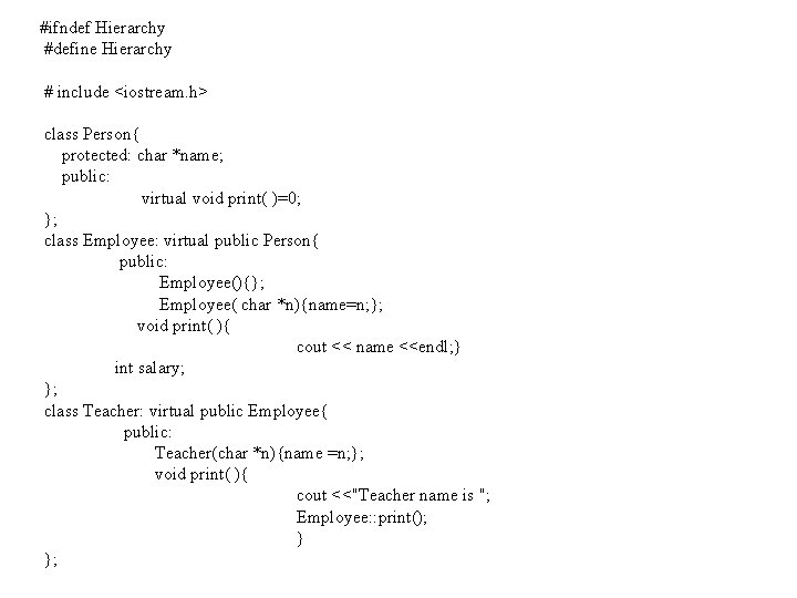 #ifndef Hierarchy #define Hierarchy # include <iostream. h> class Person{ protected: char *name; public: