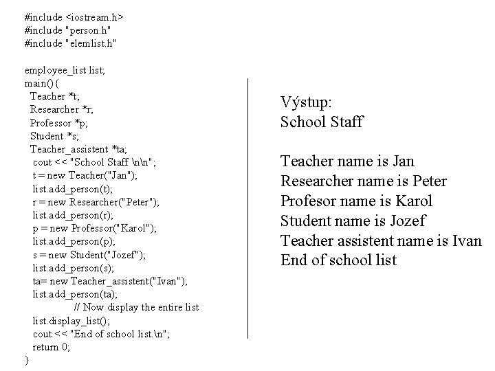 #include <iostream. h> #include "person. h" #include "elemlist. h" employee_list; main(){ Teacher *t; Researcher