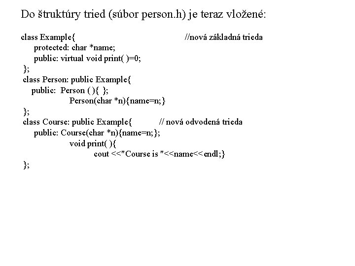 Do štruktúry tried (súbor person. h) je teraz vložené: class Example{ //nová základná trieda