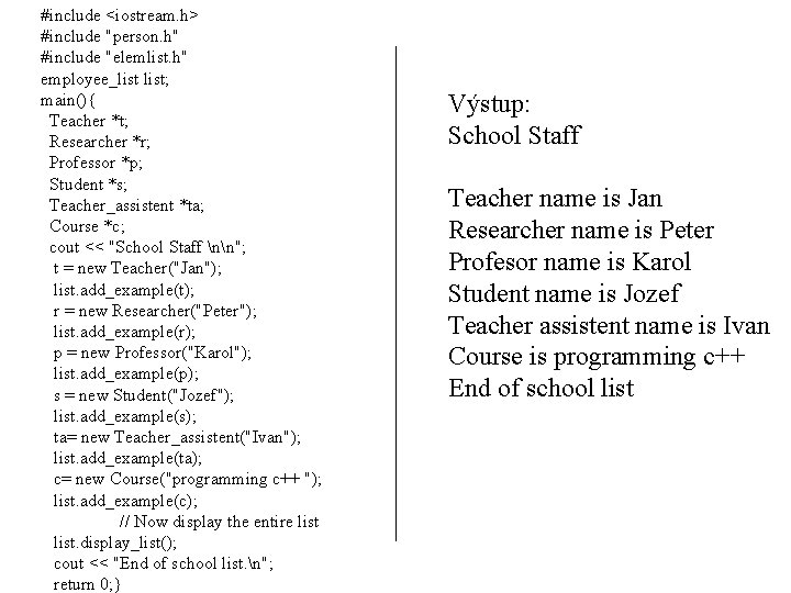 #include <iostream. h> #include "person. h" #include "elemlist. h" employee_list; main(){ Teacher *t; Researcher