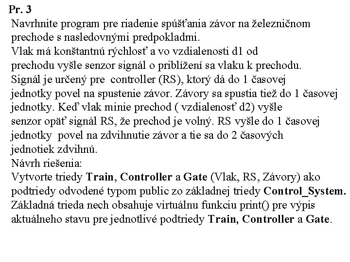 Pr. 3 Navrhnite program pre riadenie spúšťania závor na železničnom prechode s nasledovnými predpokladmi.