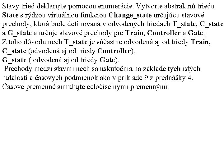 Stavy tried deklarujte pomocou enumerácie. Vytvorte abstraktnú triedu State s rýdzou virtuálnou funkciou Change_state