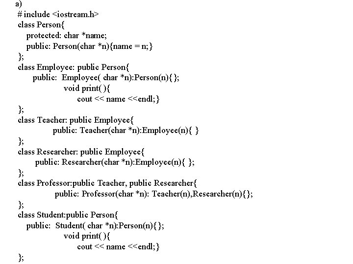 a) # include <iostream. h> class Person{ protected: char *name; public: Person(char *n){name =