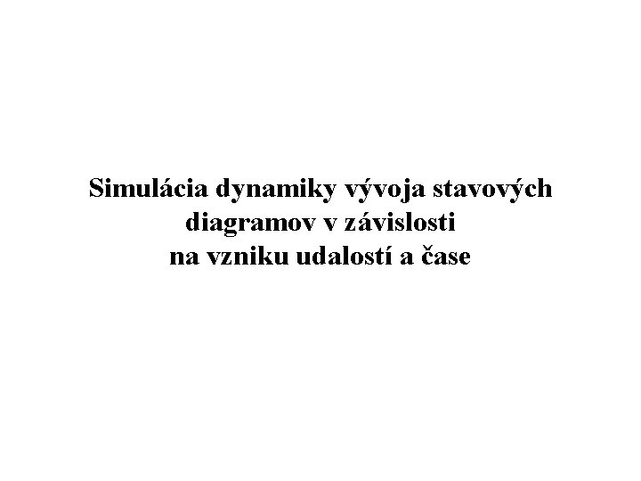 Simulácia dynamiky vývoja stavových diagramov v závislosti na vzniku udalostí a čase 