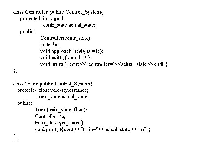 class Controller: public Control_System{ protected: int signal; contr_state actual_state; public: Controller(contr_state); Gate *g; void