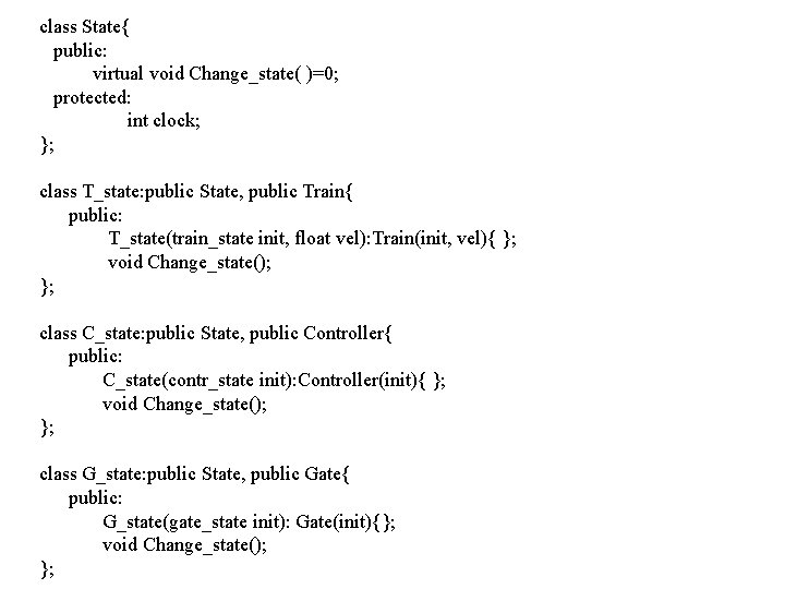 class State{ public: virtual void Change_state( )=0; protected: int clock; }; class T_state: public