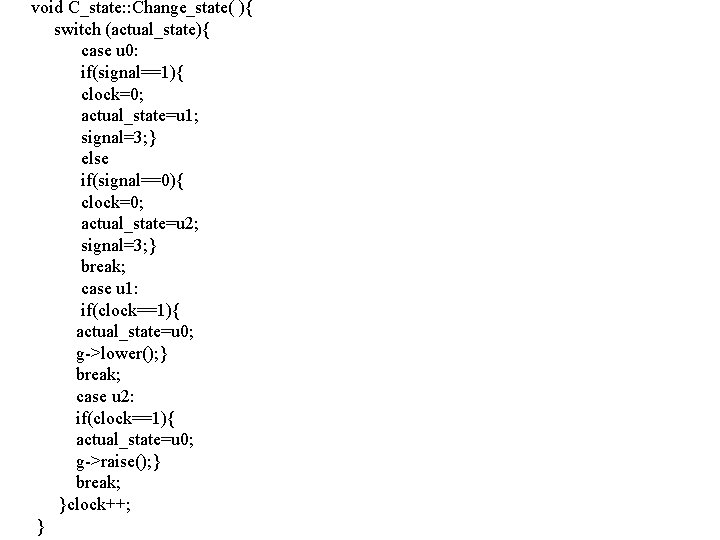 void C_state: : Change_state( ){ switch (actual_state){ case u 0: if(signal==1){ clock=0; actual_state=u 1;