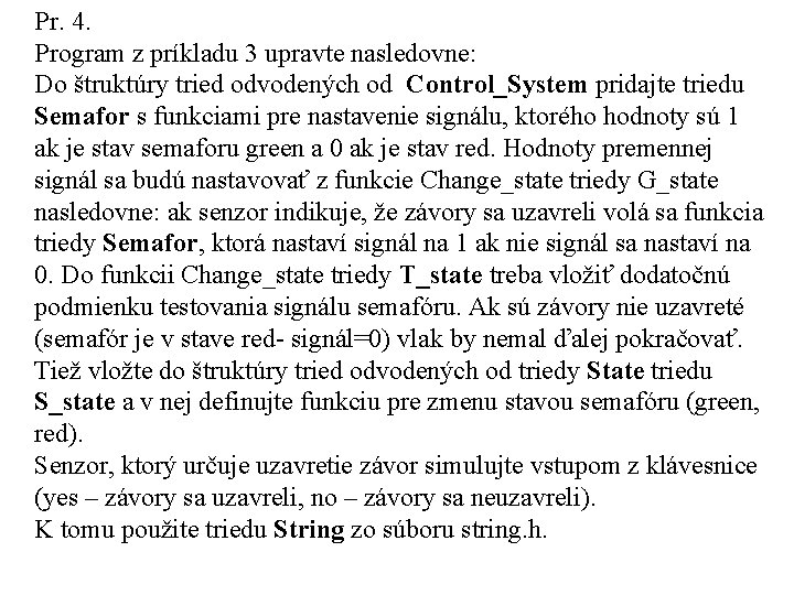 Pr. 4. Program z príkladu 3 upravte nasledovne: Do štruktúry tried odvodených od Control_System