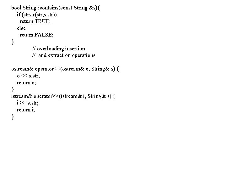 bool String: : contains(const String &s){ if (strstr(str, s. str)) return TRUE; else return