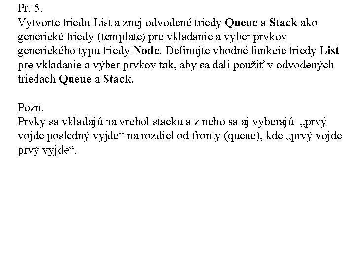 Pr. 5. Vytvorte triedu List a znej odvodené triedy Queue a Stack ako generické