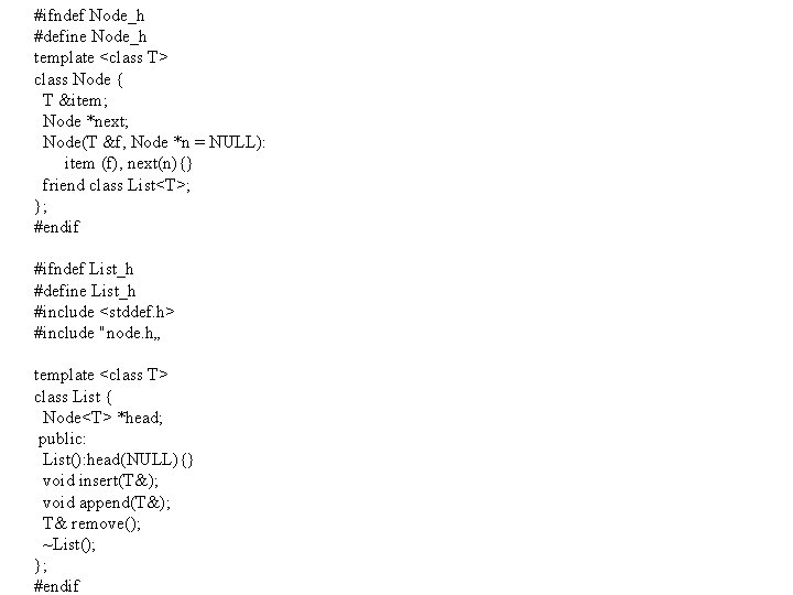 #ifndef Node_h #define Node_h template <class T> class Node { T &item; Node *next;