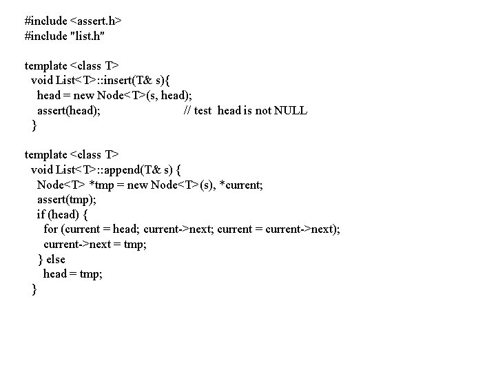 #include <assert. h> #include "list. h" template <class T> void List<T>: : insert(T& s){