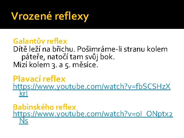 Vrozené reflexy Galantův reflex Dítě leží na břichu. Pošimráme-li stranu kolem páteře, natočí tam