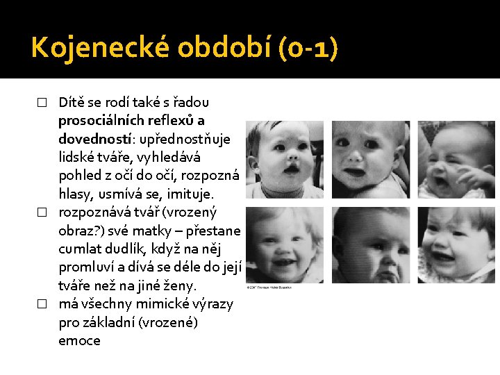 Kojenecké období (0 -1) Dítě se rodí také s řadou prosociálních reflexů a dovedností: