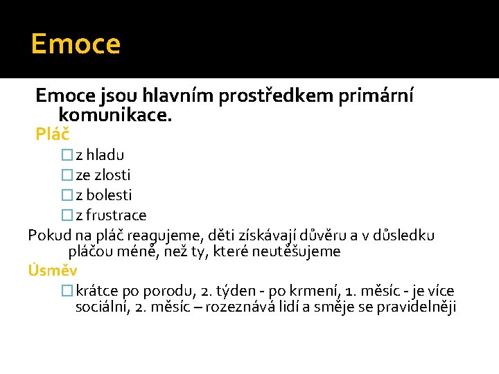 Emoce jsou hlavním prostředkem primární komunikace. Pláč �z hladu �ze zlosti �z bolesti �z