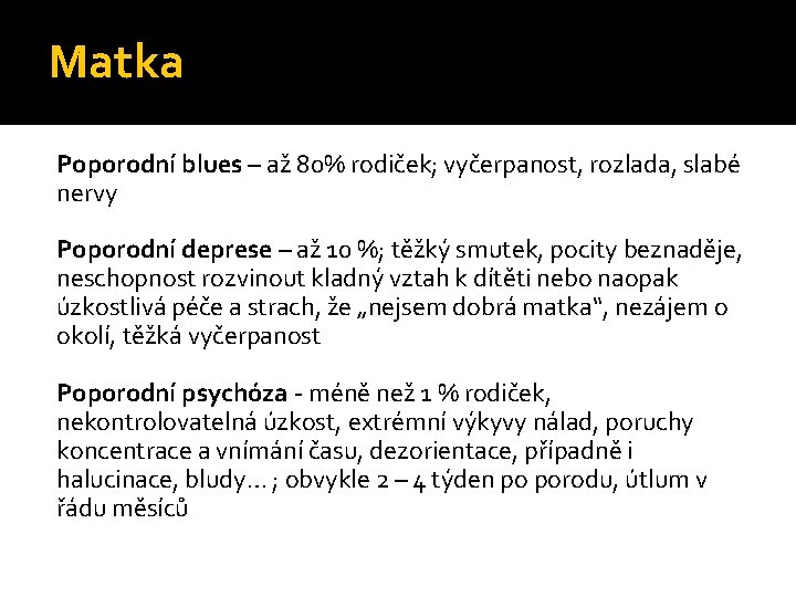 Matka Poporodní blues – až 80% rodiček; vyčerpanost, rozlada, slabé nervy Poporodní deprese –