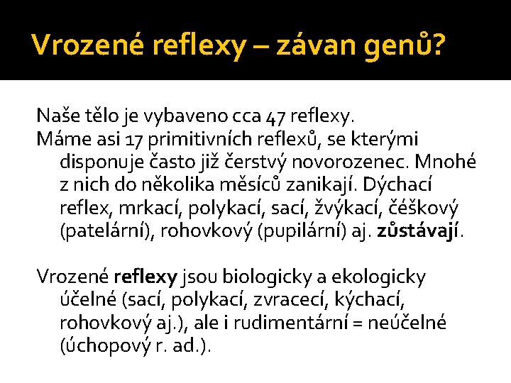 Vrozené reflexy – závan genů? Naše tělo je vybaveno cca 47 reflexy. Máme asi