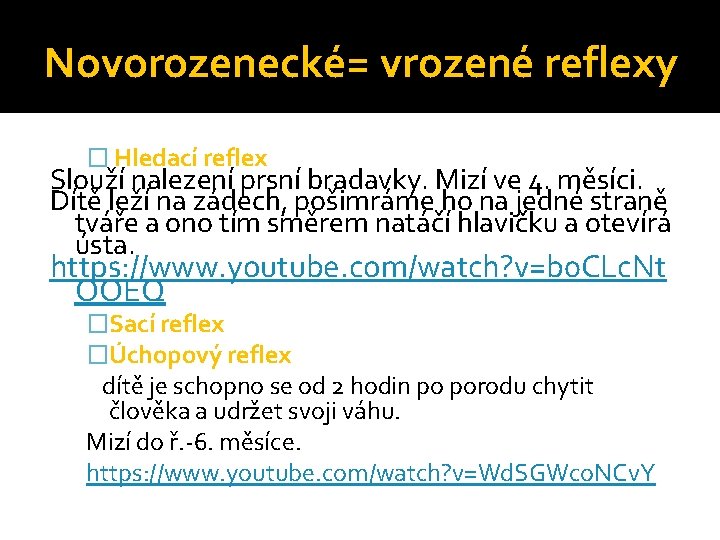 Novorozenecké= vrozené reflexy � Hledací reflex Slouží nalezení prsní bradavky. Mizí ve 4. měsíci.