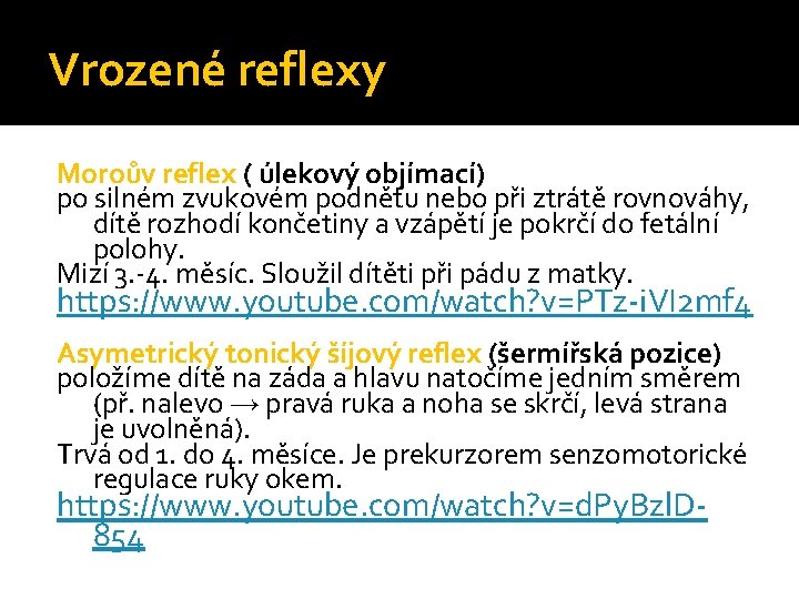 Vrozené reflexy Moroův reflex ( úlekový objímací) po silném zvukovém podnětu nebo při ztrátě