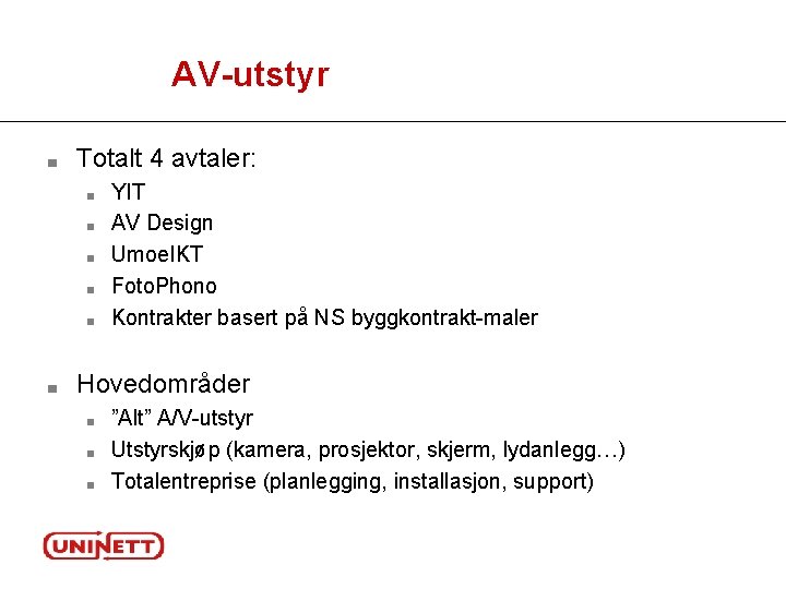 AV-utstyr ■ Totalt 4 avtaler: ■ ■ ■ YIT AV Design Umoe. IKT Foto.