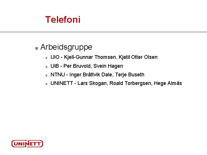 Telefoni ■ Arbeidsgruppe ■ Ui. O - Kjell-Gunnar Thomsen, Kjetil Otter Olsen ■ Ui.