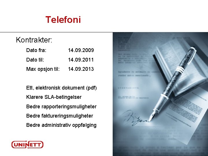 Telefoni Kontrakter: Dato fra: 14. 09. 2009 Dato til: 14. 09. 2011 Max opsjon