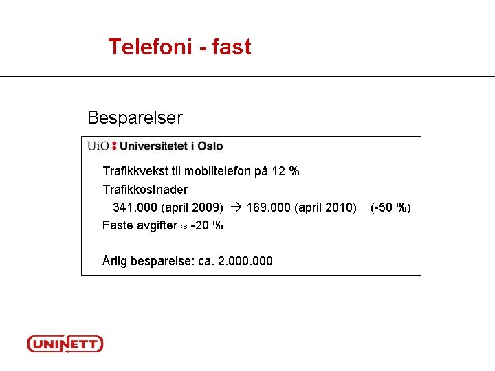 Telefoni - fast Besparelser Trafikkvekst til mobiltelefon på 12 % Trafikkostnader 341. 000 (april