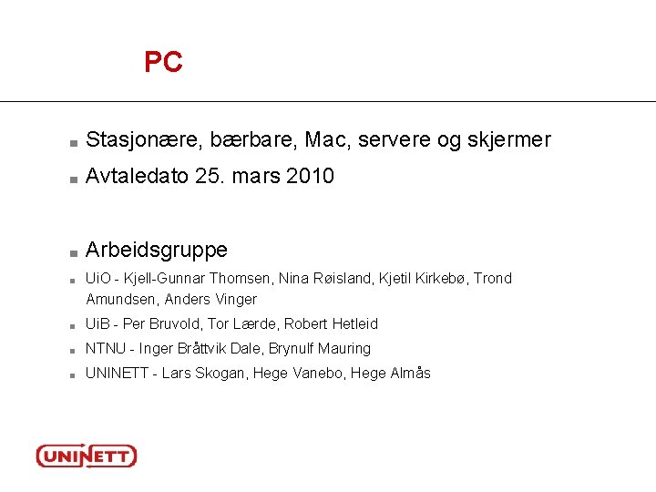 PC ■ Stasjonære, bærbare, Mac, servere og skjermer ■ Avtaledato 25. mars 2010 ■