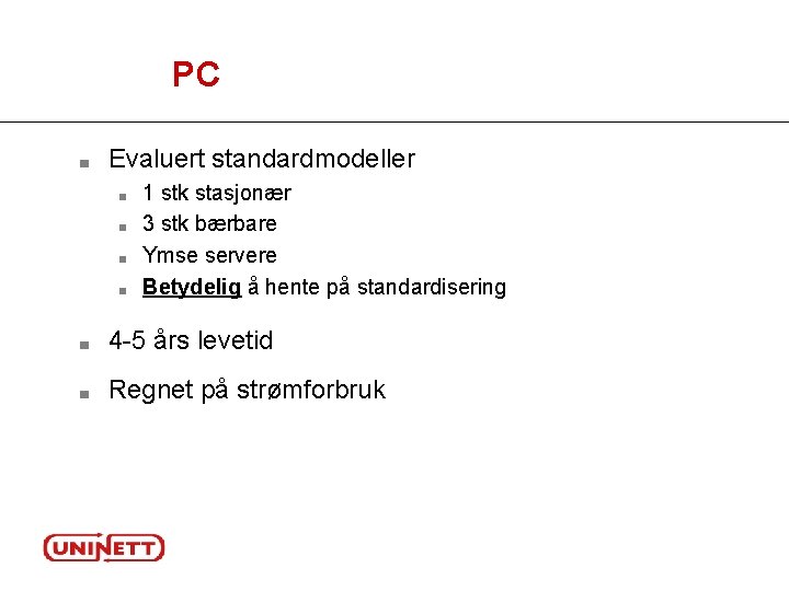 PC ■ Evaluert standardmodeller ■ ■ 1 stk stasjonær 3 stk bærbare Ymse servere