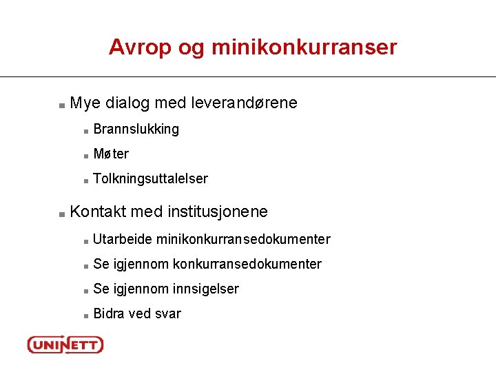 Avrop og minikonkurranser ■ ■ Mye dialog med leverandørene ■ Brannslukking ■ Møter ■